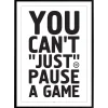 Plakat - Gamer - You can't just pause a game